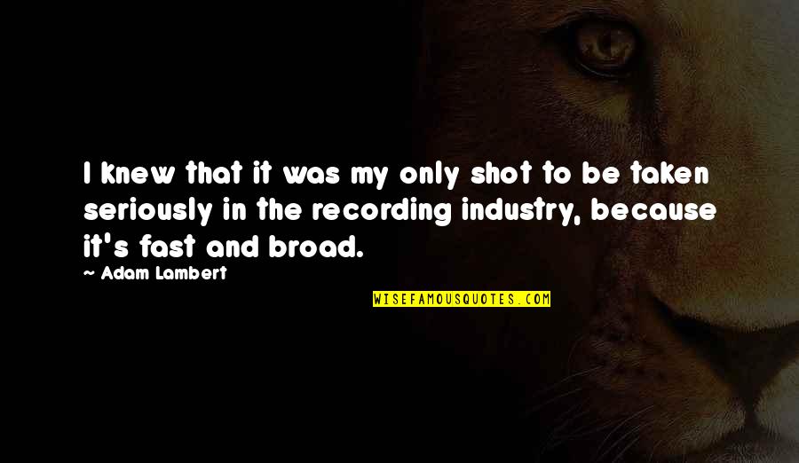 Industry's Quotes By Adam Lambert: I knew that it was my only shot