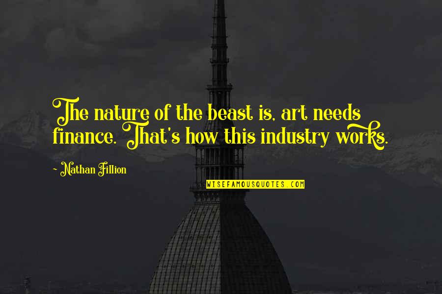 Industry's Quotes By Nathan Fillion: The nature of the beast is, art needs