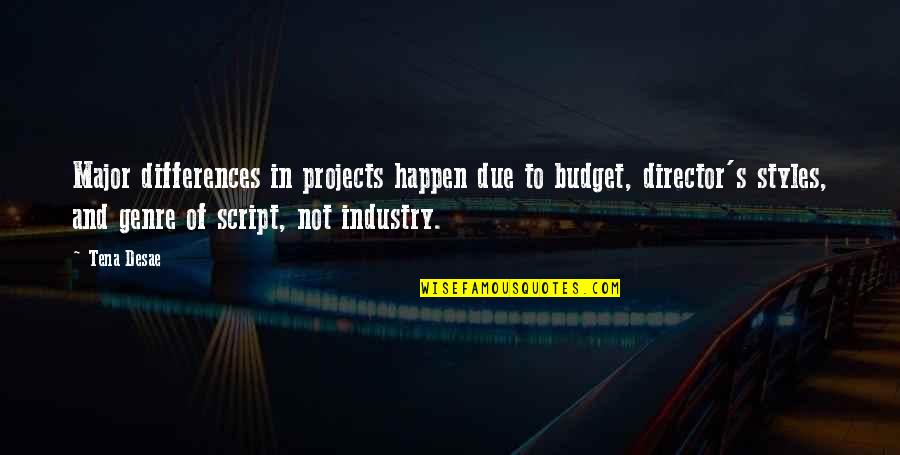 Industry's Quotes By Tena Desae: Major differences in projects happen due to budget,