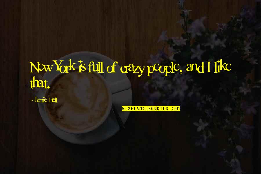 Industy Quotes By Jamie Bell: New York is full of crazy people, and