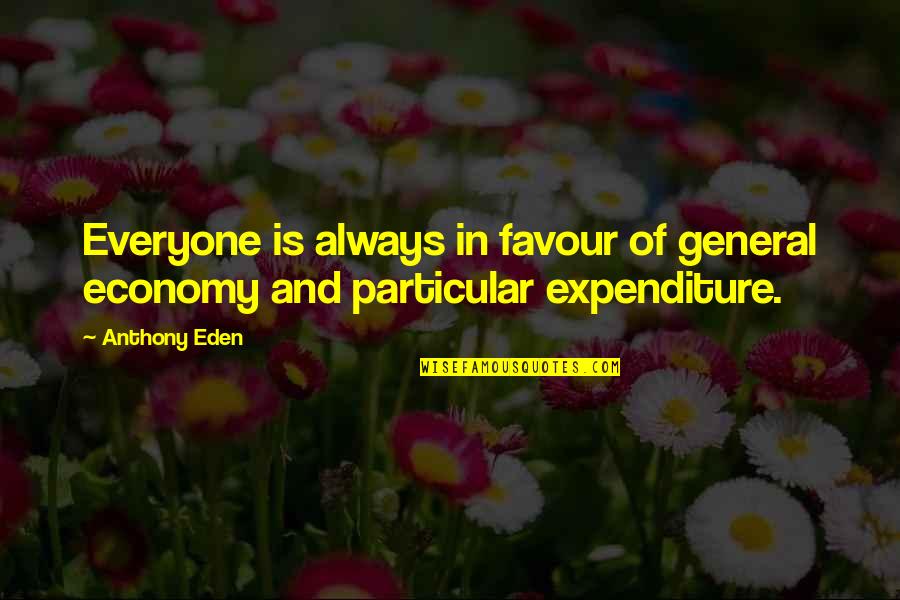 Induzir O Quotes By Anthony Eden: Everyone is always in favour of general economy