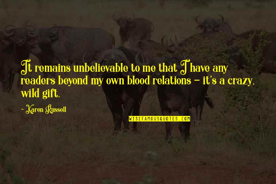 Induzir O Quotes By Karen Russell: It remains unbelievable to me that I have Induzir O Quotes By Karen Russell: It remains unbelievable to me that I have