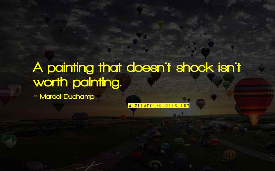 Induzir Sinonimos Quotes By Marcel Duchamp: A painting that doesn't shock isn't worth painting. Induzir Sinonimos Quotes By Marcel Duchamp: A painting that doesn't shock isn't worth painting.