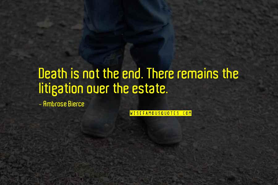 Indviduality Quotes By Ambrose Bierce: Death is not the end. There remains the