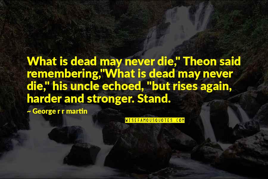 Indwell Quotes By George R R Martin: What is dead may never die," Theon said