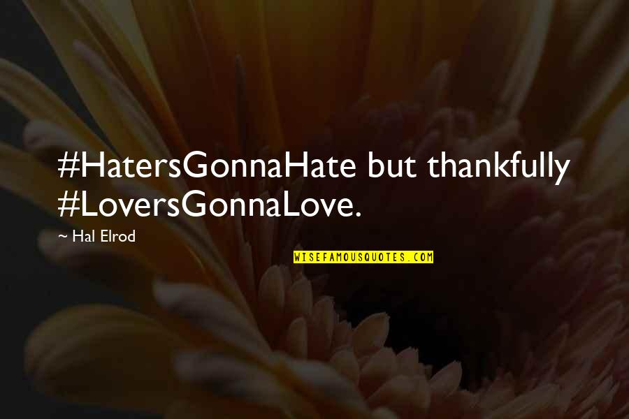 Indwelled By The Holy Spirit Quotes By Hal Elrod: #HatersGonnaHate but thankfully #LoversGonnaLove.