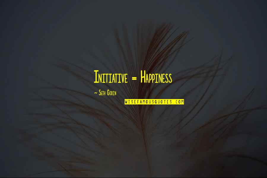 Indweller Quotes By Seth Godin: Initiative = Happiness Indweller Quotes By Seth Godin: Initiative = Happiness