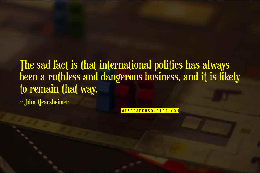 Indwelling Catheter Quotes By John Mearsheimer: The sad fact is that international politics has Indwelling Catheter Quotes By John Mearsheimer: The sad fact is that international politics has