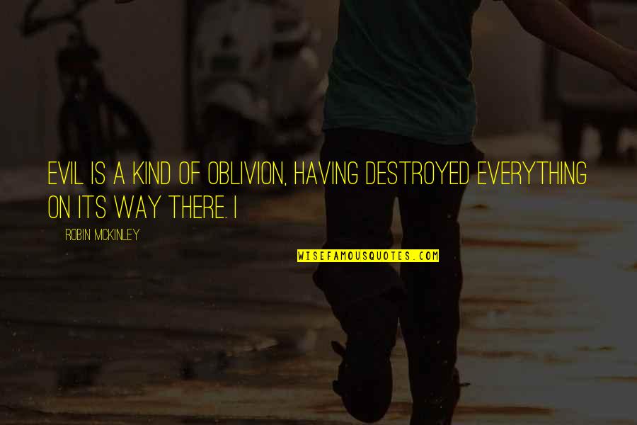 Indwelling Catheter Quotes By Robin McKinley: Evil is a kind of oblivion, having destroyed
