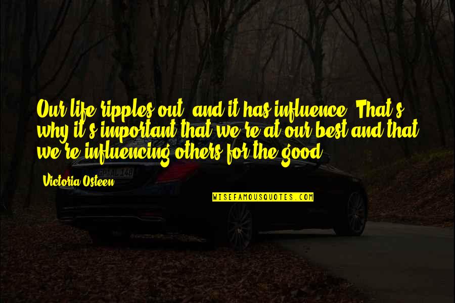 Indwelling Catheter Quotes By Victoria Osteen: Our life ripples out, and it has influence. Indwelling Catheter Quotes By Victoria Osteen: Our life ripples out, and it has influence.