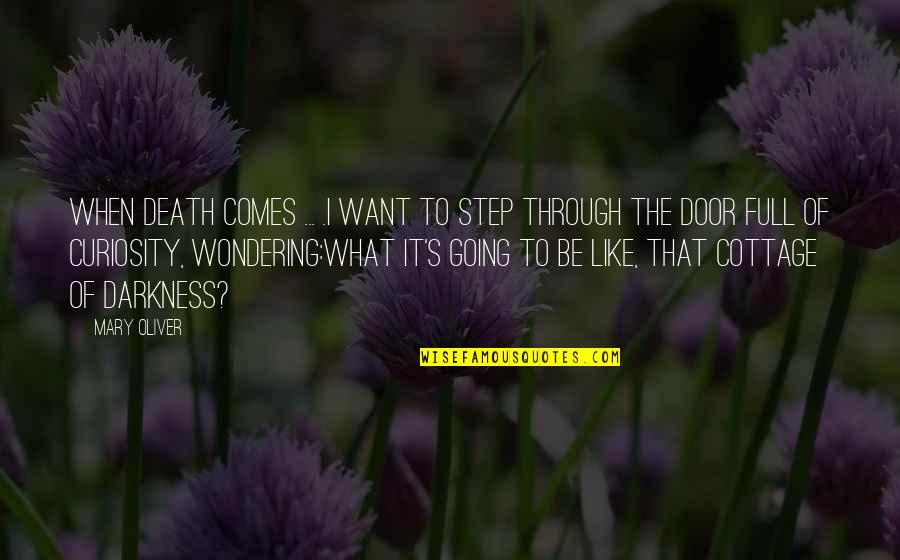 Indwelling Foley Quotes By Mary Oliver: When death comes ... .I want to step Indwelling Foley Quotes By Mary Oliver: When death comes ... .I want to step