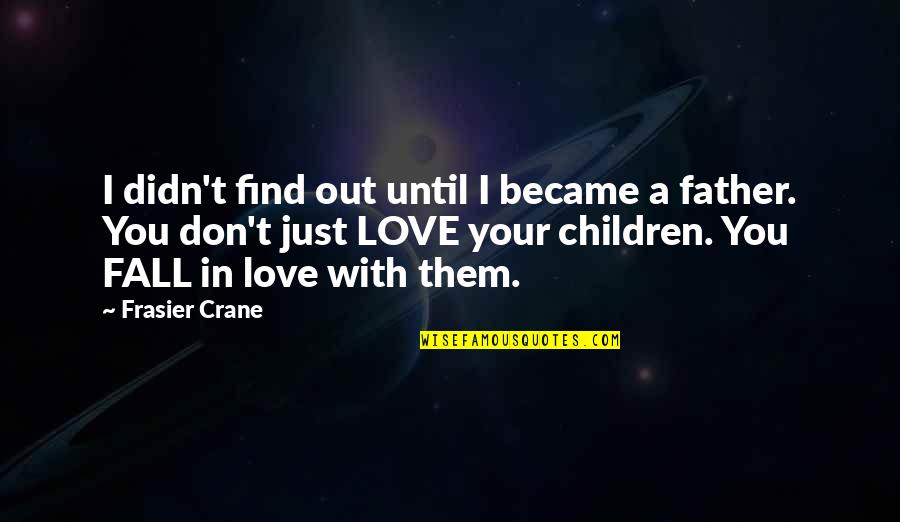 Indwelling Quotes By Frasier Crane: I didn't find out until I became a Indwelling Quotes By Frasier Crane: I didn't find out until I became a