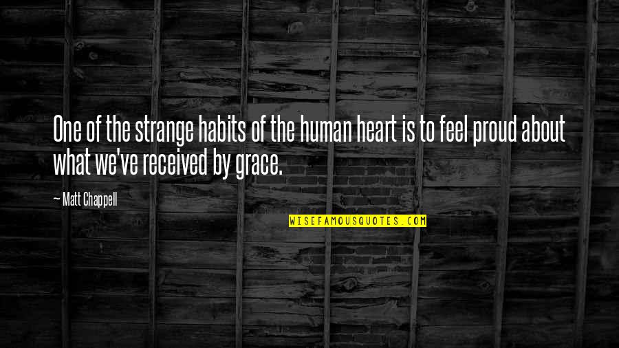 Indwelling Quotes By Matt Chappell: One of the strange habits of the human Indwelling Quotes By Matt Chappell: One of the strange habits of the human