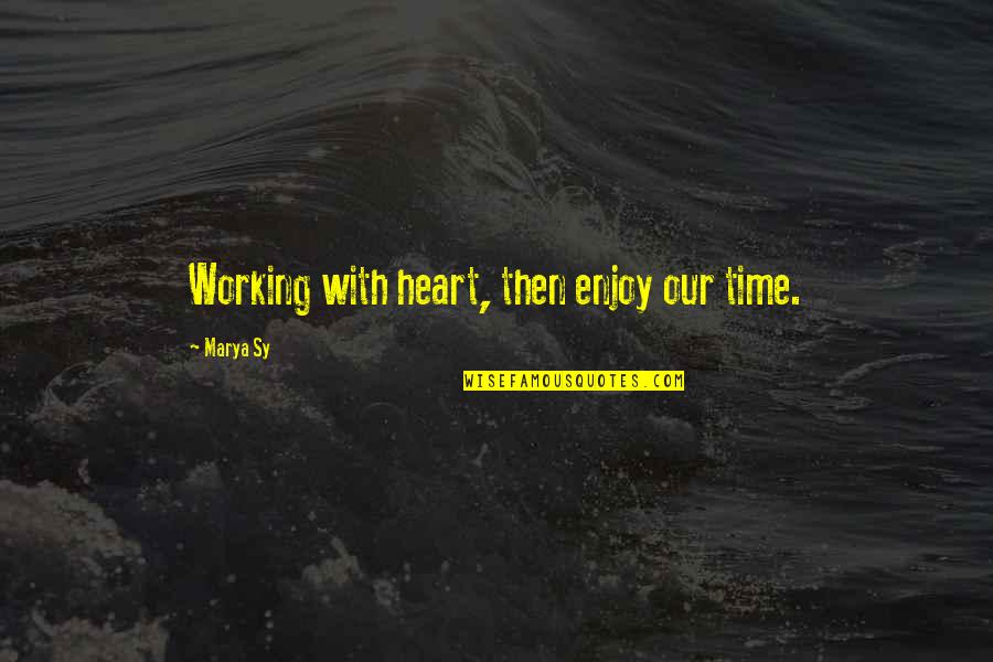 Indwelling Sin Lecrae Quotes By Marya Sy: Working with heart, then enjoy our time.