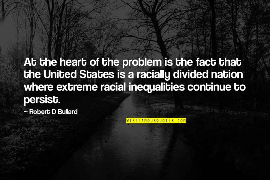 Indwelt By Satan Quotes By Robert D Bullard: At the heart of the problem is the Indwelt By Satan Quotes By Robert D Bullard: At the heart of the problem is the