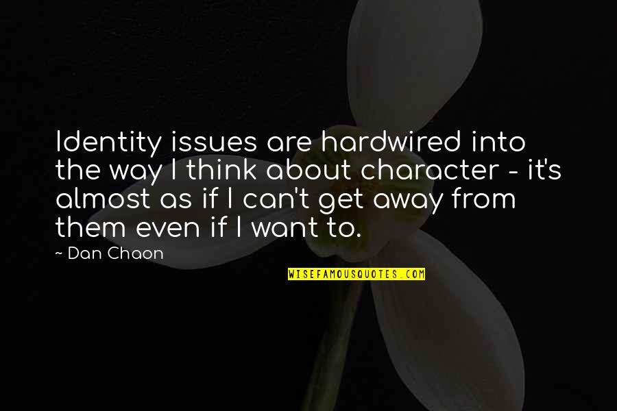 Indwelt By The Spirit Quotes By Dan Chaon: Identity issues are hardwired into the way I