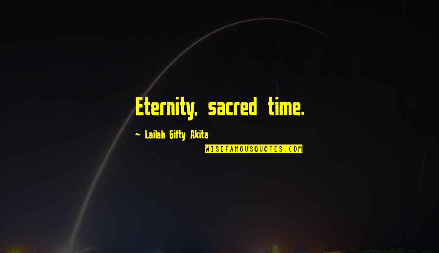 Indwelt By The Spirit Quotes By Lailah Gifty Akita: Eternity, sacred time.