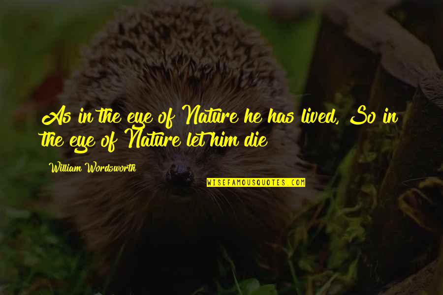Indy 500 Famous Quotes By William Wordsworth: As in the eye of Nature he has
