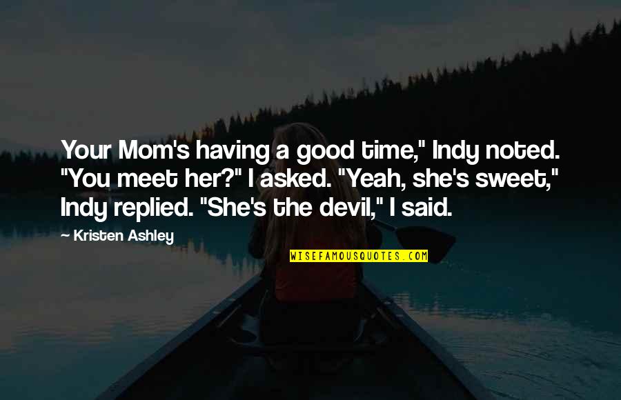 Indy Quotes By Kristen Ashley: Your Mom's having a good time," Indy noted.