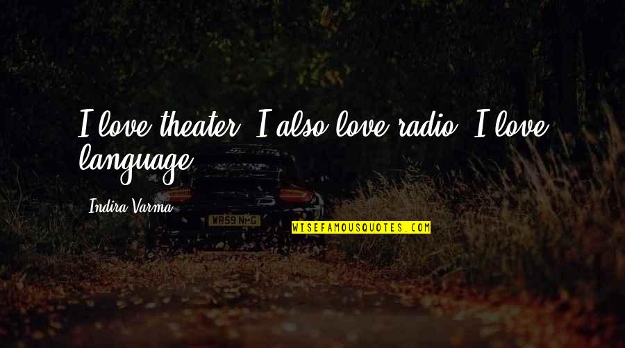 Indycar Tv Quotes By Indira Varma: I love theater. I also love radio. I Indycar Tv Quotes By Indira Varma: I love theater. I also love radio. I