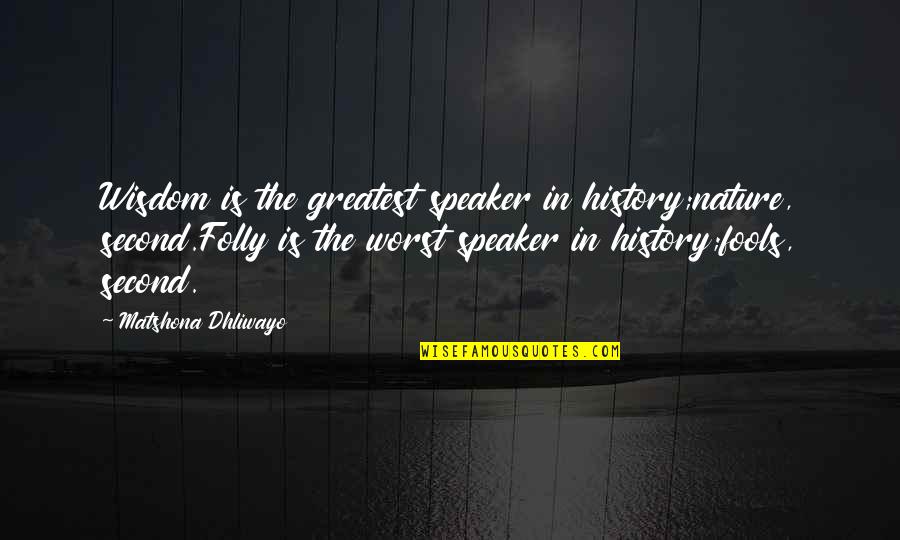 Indycar Tv Quotes By Matshona Dhliwayo: Wisdom is the greatest speaker in history;nature, second.Folly Indycar Tv Quotes By Matshona Dhliwayo: Wisdom is the greatest speaker in history;nature, second.Folly