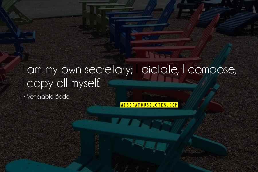Indycar Tv Quotes By Venerable Bede: I am my own secretary; I dictate, I Indycar Tv Quotes By Venerable Bede: I am my own secretary; I dictate, I