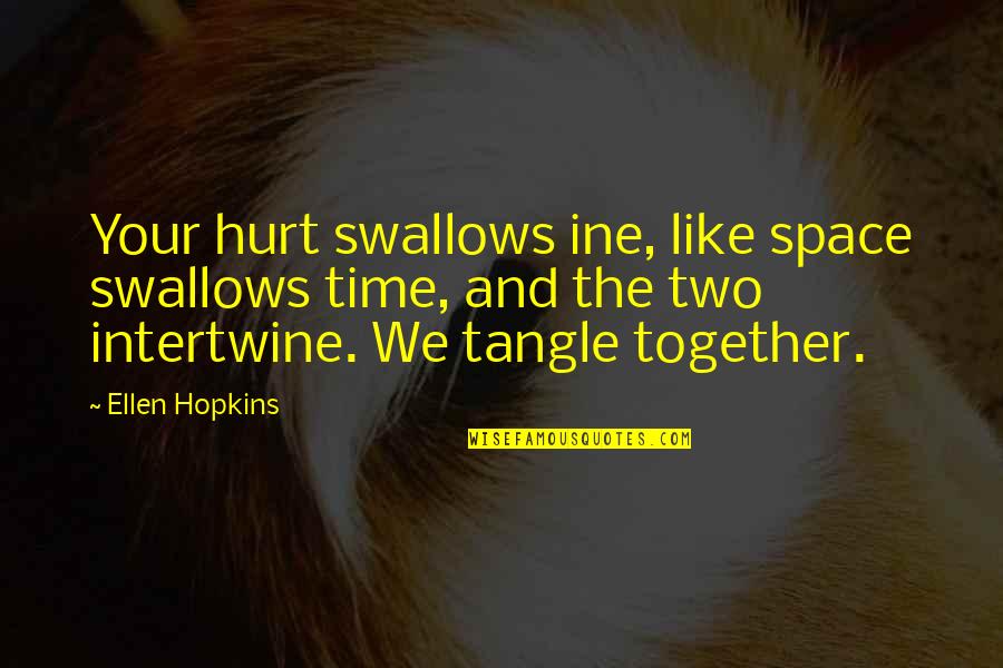 Ine Quotes By Ellen Hopkins: Your hurt swallows ine, like space swallows time,