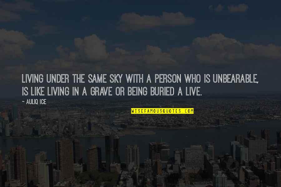 Ineacho Quotes By Auliq Ice: Living under the same sky with a person