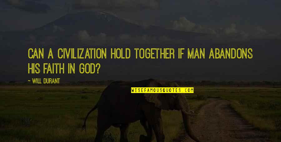Inebriante Significado Quotes By Will Durant: Can a civilization hold together if man abandons