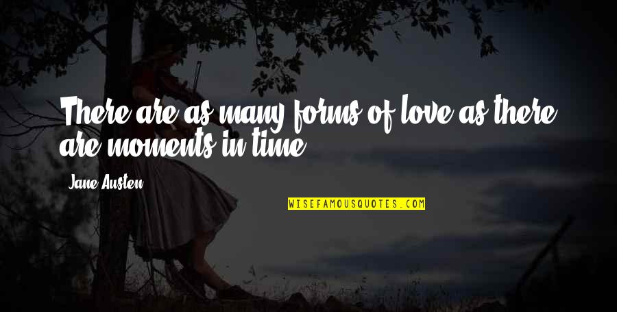 Inebriated In A Sentence Quotes By Jane Austen: There are as many forms of love as