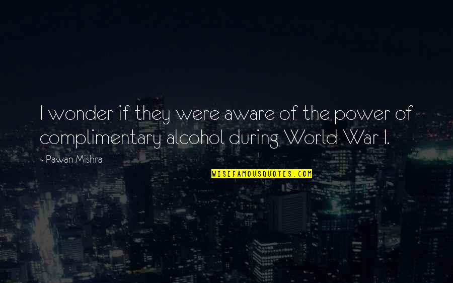 Inebriation Quotes By Pawan Mishra: I wonder if they were aware of the