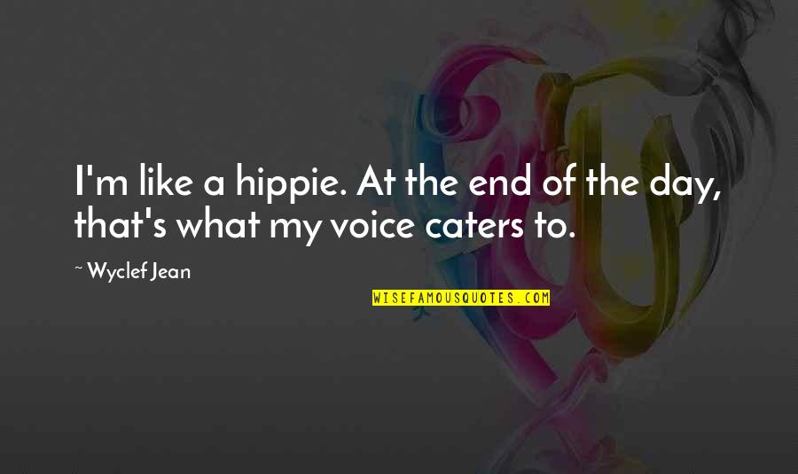 Ined Quotes By Wyclef Jean: I'm like a hippie. At the end of