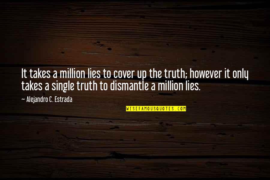 Ineda Quotes By Alejandro C. Estrada: It takes a million lies to cover up Ineda Quotes By Alejandro C. Estrada: It takes a million lies to cover up