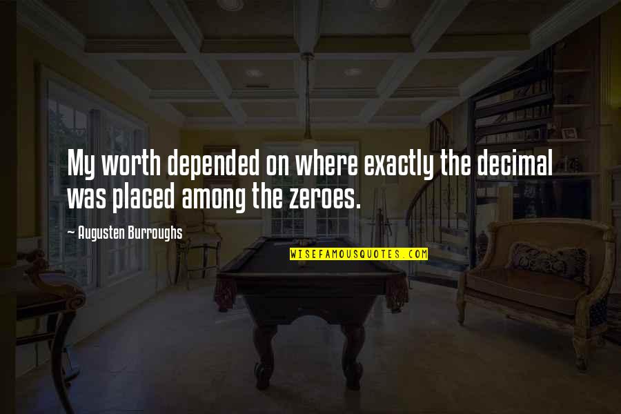 Ineda Quotes By Augusten Burroughs: My worth depended on where exactly the decimal Ineda Quotes By Augusten Burroughs: My worth depended on where exactly the decimal