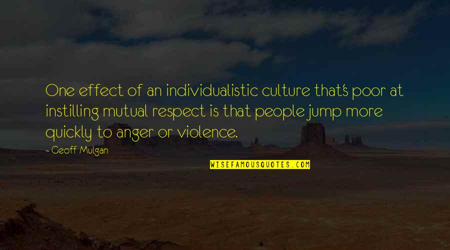 Ineda Quotes By Geoff Mulgan: One effect of an individualistic culture that's poor Ineda Quotes By Geoff Mulgan: One effect of an individualistic culture that's poor