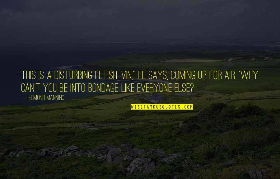 Inedible Animal Food Quotes By Edmond Manning: This is a disturbing fetish, Vin," he says, Inedible Animal Food Quotes By Edmond Manning: This is a disturbing fetish, Vin," he says,
