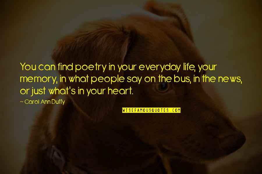 Inedito In English Quotes By Carol Ann Duffy: You can find poetry in your everyday life, Inedito In English Quotes By Carol Ann Duffy: You can find poetry in your everyday life,