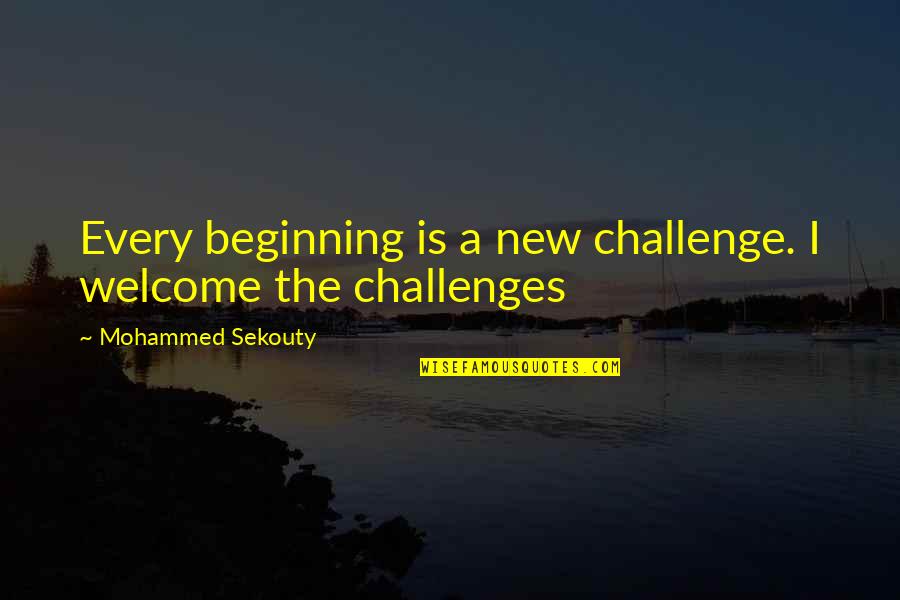 Inedito In English Quotes By Mohammed Sekouty: Every beginning is a new challenge. I welcome