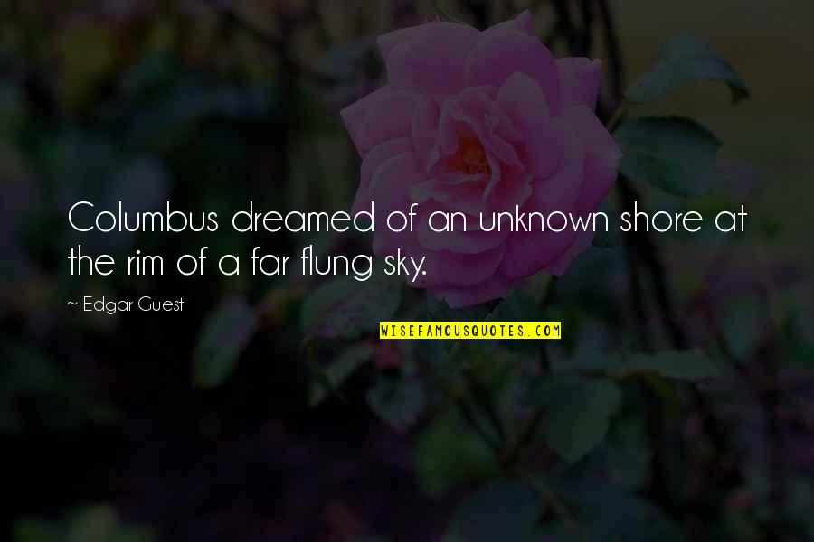 Inefable Significado Quotes By Edgar Guest: Columbus dreamed of an unknown shore at the