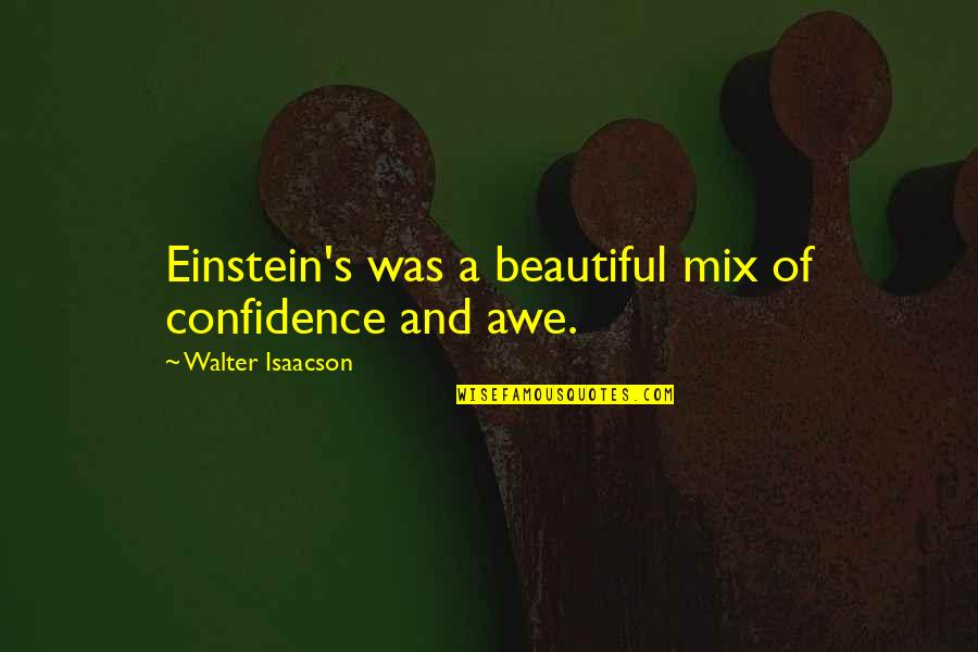 Ineffability Quotes By Walter Isaacson: Einstein's was a beautiful mix of confidence and