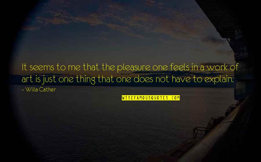 Ineffability Quotes By Willa Cather: It seems to me that the pleasure one