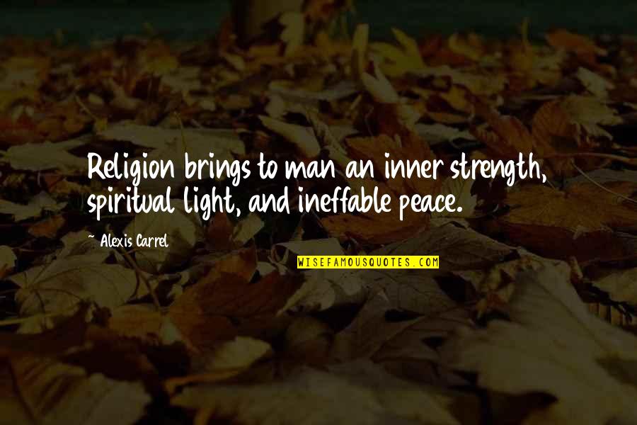Ineffable Quotes By Alexis Carrel: Religion brings to man an inner strength, spiritual