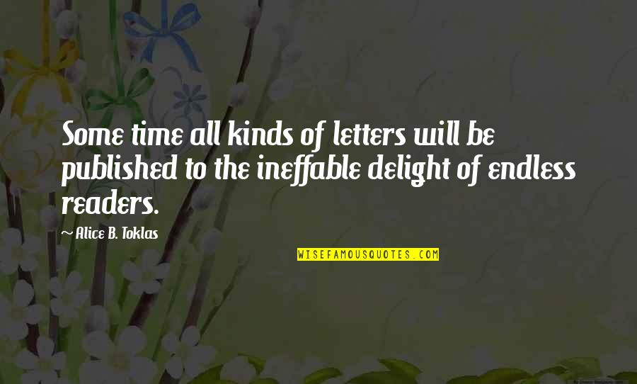 Ineffable Quotes By Alice B. Toklas: Some time all kinds of letters will be