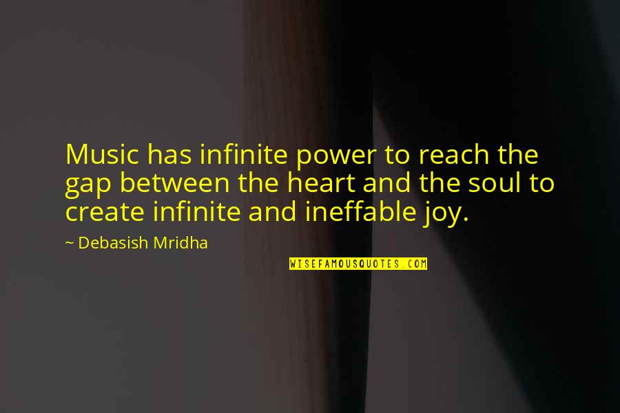 Ineffable Quotes By Debasish Mridha: Music has infinite power to reach the gap