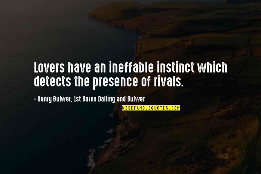 Ineffable Quotes By Henry Bulwer, 1st Baron Dalling And Bulwer: Lovers have an ineffable instinct which detects the