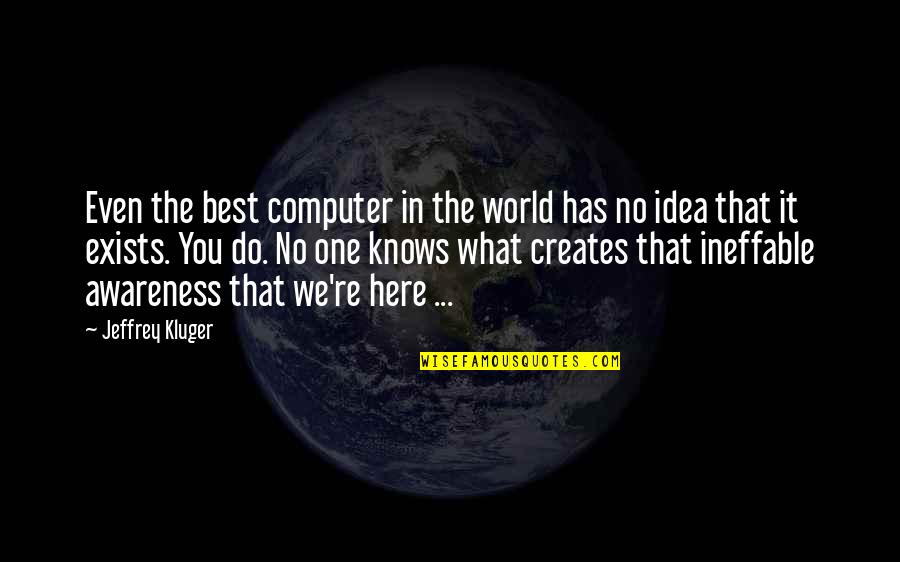 Ineffable Quotes By Jeffrey Kluger: Even the best computer in the world has