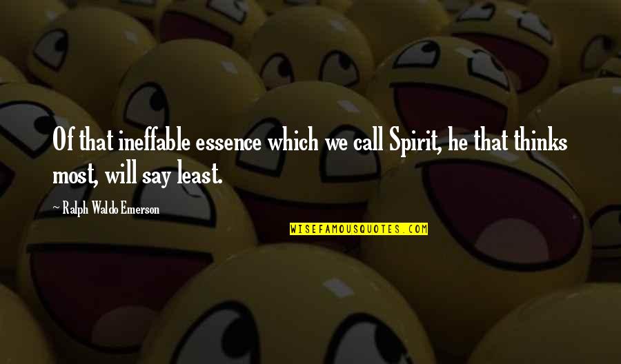 Ineffable Quotes By Ralph Waldo Emerson: Of that ineffable essence which we call Spirit,