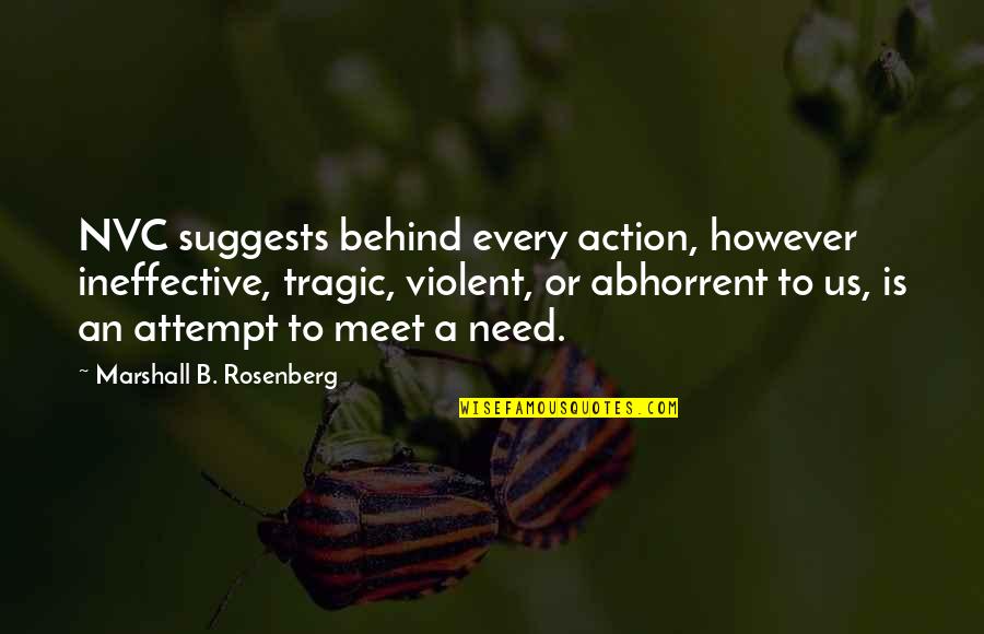 Ineffective Communication Quotes By Marshall B. Rosenberg: NVC suggests behind every action, however ineffective, tragic,