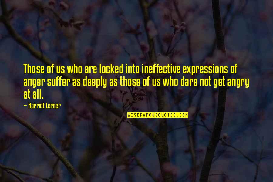 Ineffective Quotes By Harriet Lerner: Those of us who are locked into ineffective