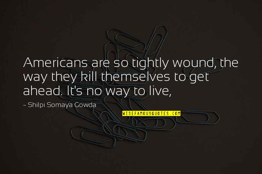 Inefficacious Legal Quotes By Shilpi Somaya Gowda: Americans are so tightly wound, the way they